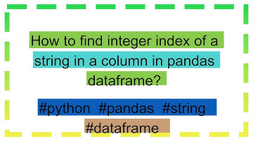 How to find integer index of a string in a column in pandas dataframe?