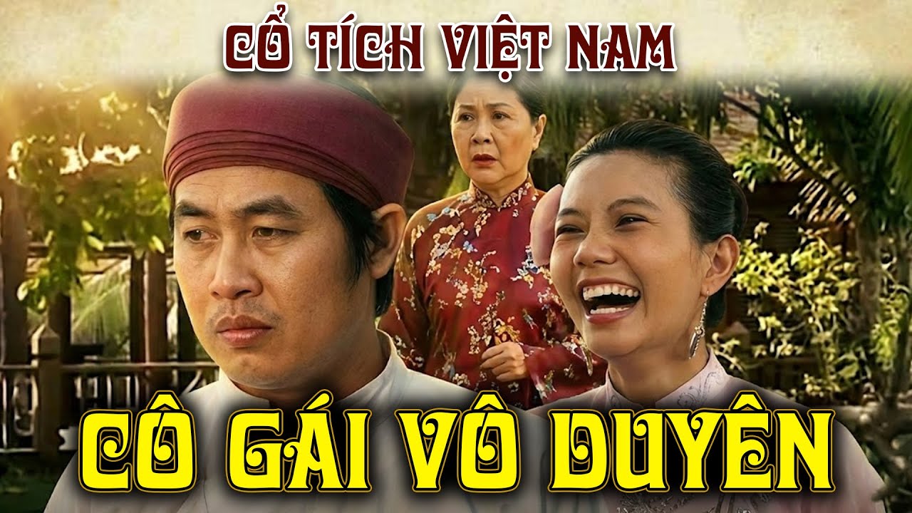 CÔ GÁI VÔ DUYÊN | PHIM TRUYỆN CỔ TÍCH 2026 | PHIM TRUYỆN CỔ TÍCH VIỆT NAM HAY NHẤT 2026