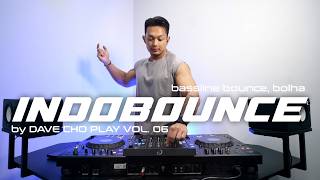 DAVE CHO PLAY VOL. 06 | INDOBOUNCE, BASSLINE BOUNCE, BOLHA
