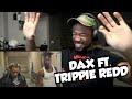 DAX - I DONT WANT ANOTHER SORRY - FT. TRIPPIE REDD - THAT BOY OUT HERE SANGIN - REACTION