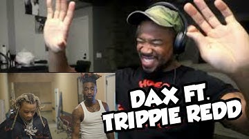DAX - I DONT WANT ANOTHER SORRY - FT. TRIPPIE REDD - THAT BOY OUT HERE SANGIN - REACTION