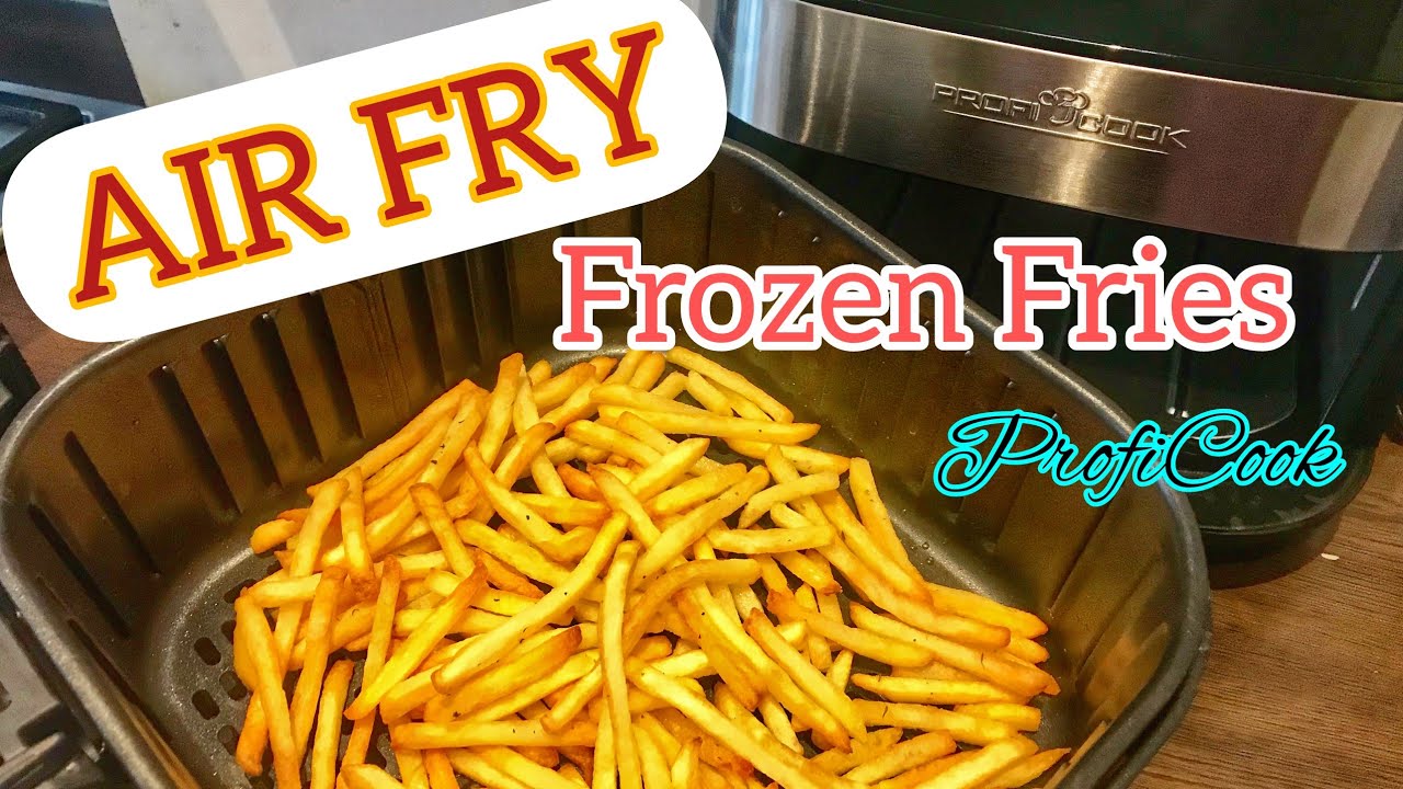 AIR FRY / FROZEN FRIES / ProfiCook Air Fryer YouTube