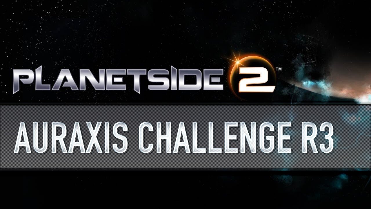 Planetside 2 - Auraxis Challenge - Round 3 Qualifiers