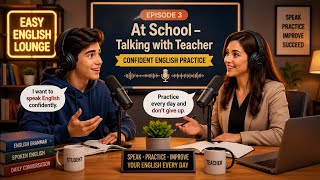 Episode 3| At School Talking with Teacher| Confident English Practice| Easy English Lounge 
