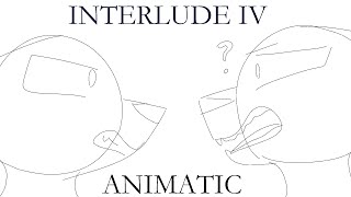 Interlude IV  (Animatic) [TW]