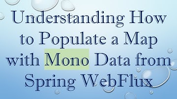 Understanding How to Populate a Map with Mono Data from Spring WebFlux