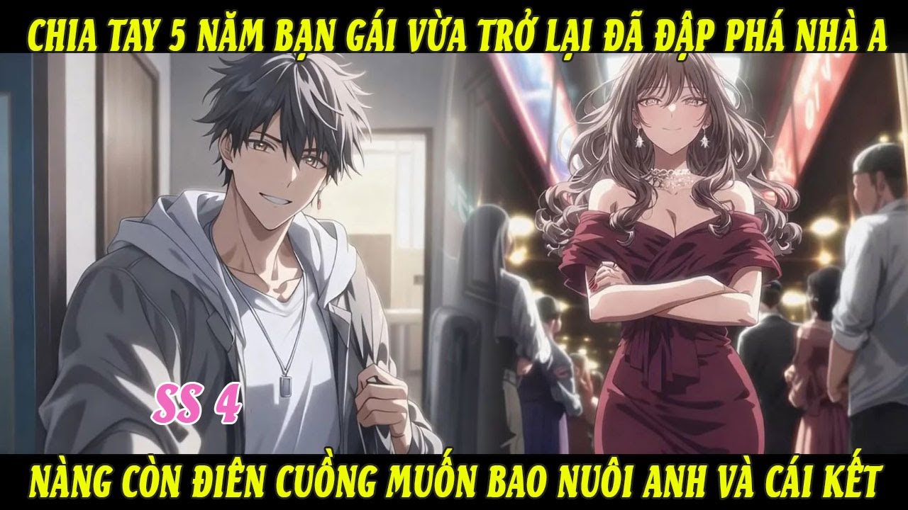 SS4 Chia Tay 5 Năm Bạn Gái Vừa Trở Lại Đã Đập Phá Nhà Anh Nàng Còn Điên Cuồng Muốn Bao Nuôi Anh