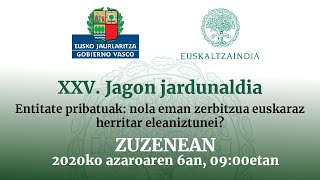 XXV. Jagon jardunaldia. Entitate pribatuak: nola eman zerbitzua euskaraz herritar eleaniztunei?