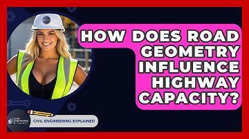 How Does Road Geometry Influence Highway Capacity? - Civil Engineering Explained