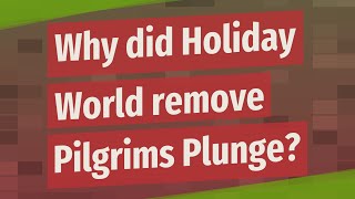 Why did Holiday World remove Pilgrims Plunge?