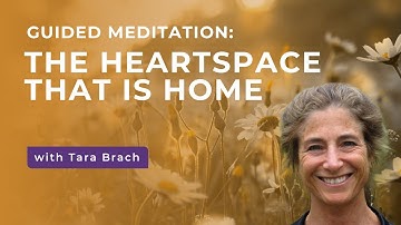 Guided Meditation: The Heartspace That Is Home, with Tara Brach