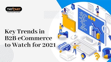 Top 7 B2B ecommerce Trends for 2021
