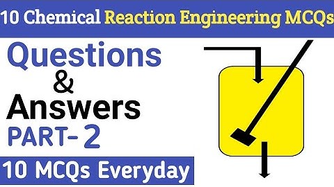 Chemical Reaction Engineering : Multiple Choice Questions and Answers (MCQ) | Part-2 | Learn CHE