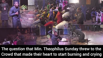 The question that Min. Theophilus Sunday threw to the crowd that made their heart to start burning