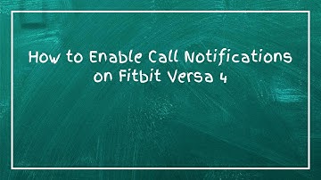How to Enable Call Notifications on Fitbit Versa 4