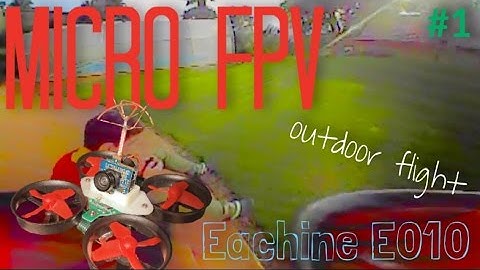 Micro FPV outdoor flight - Eachine E010