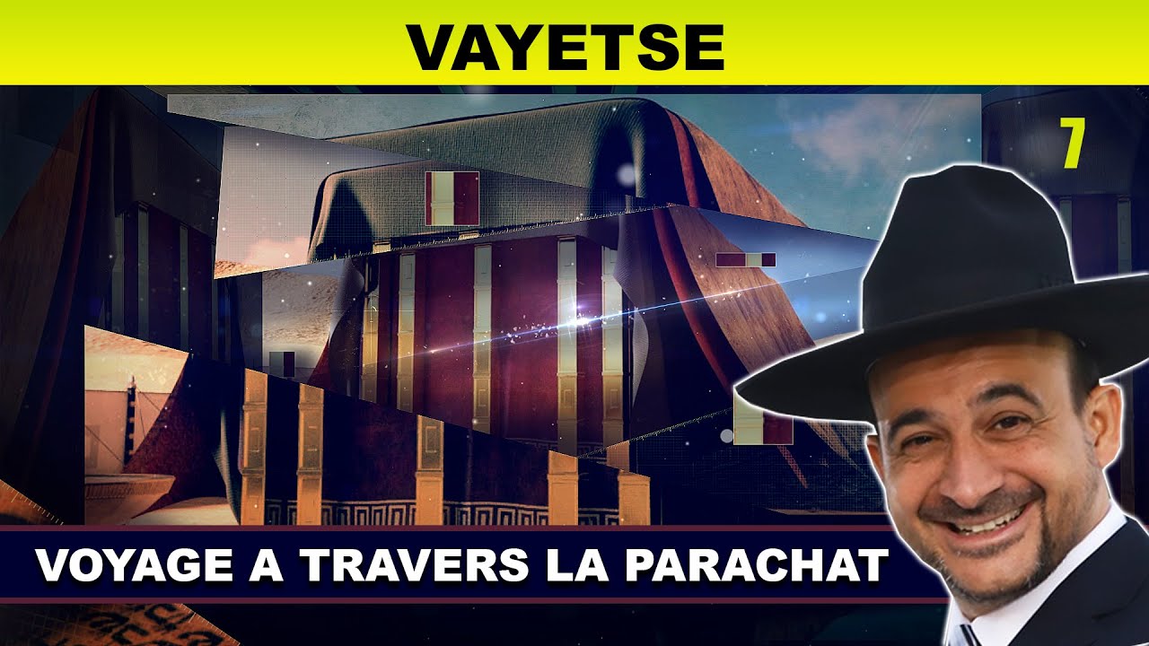 VOYAGE à travers la Parachat (VAYETSE 7) - Rav Shmouel Timestit