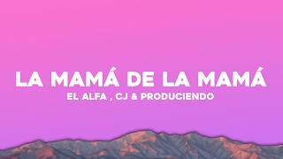El Alfa , CJ & Chael Produciendo - La Mamá de la Mamá (Letra/Lyrics) ft. El Cherry Scom