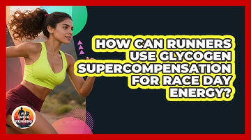 How Can Runners Use Glycogen Supercompensation For Race Day Energy? - All Sorts Of Running