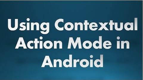 Android tutorial for beginners - 113 - Using the contextual action mode.