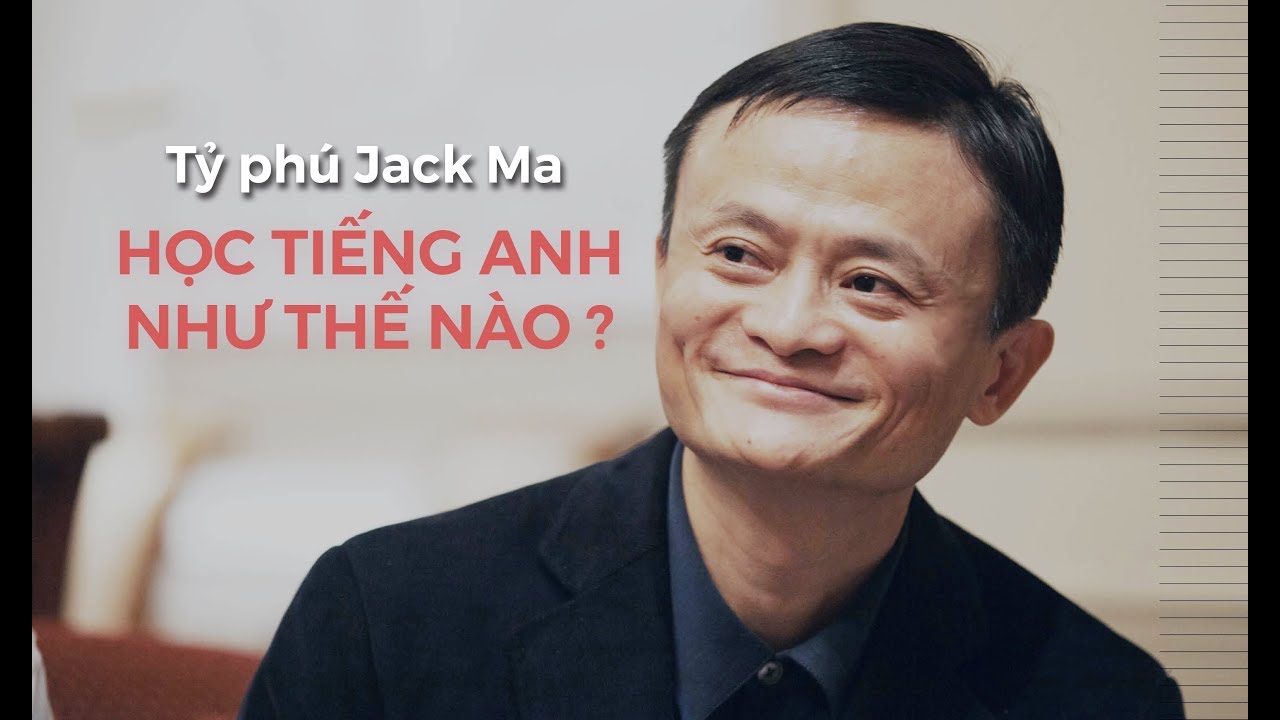 Jack ma học tiếng anh | [Etrip] Tỷ Phú Jack Ma Đã Học Tiếng Anh Như Thế Nào