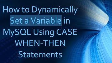 How to Dynamically Set a Variable in MySQL Using CASE WHEN-THEN Statements