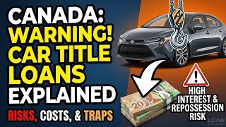 Car Title Loans In Canada Explained High Rates Repossession Risks