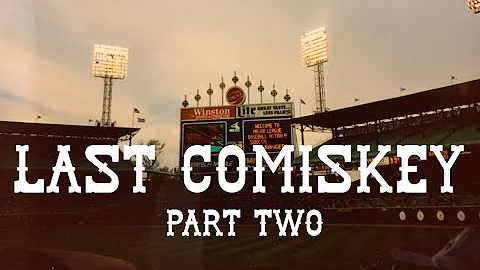 LAST COMISKEY (Part Two)