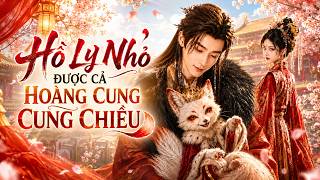 FULL PHIM: Hồ Lý Nhỏ Được Cả Hoàng Cung Chiều