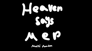 HEAVEN SAYS MEP ( multi fandom ) #VALSHEAVENSAYSMEP rules in desc