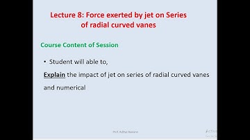 Lecture 8 force exerted by jet on series of radial curved vanes.