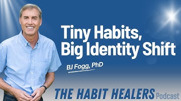 Tiny Habits, Big Identity Shifts with Dr. BJ Fogg