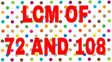 LCM of 72 and 108