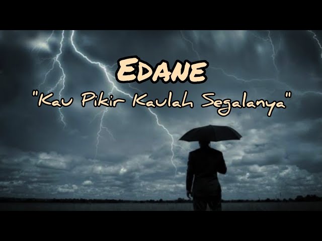 🎧 KAU PIKIR KAULAH SEGALANYA - Edane 🎧 (Ku akui kau memang manis, tapi kau iblis lirik)🎶🎶🎶 class=