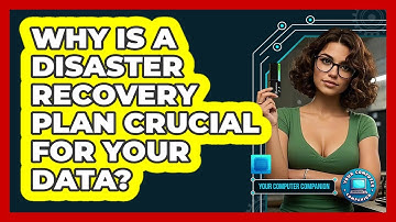 Why Is A Disaster Recovery Plan Crucial For Your Data? - Your Computer Companion
