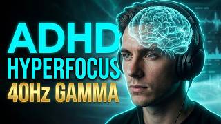 Hyperfocus | 40Hz Gamma Waves Deep Work | ADHD Hyperfocus Music 3 Hours