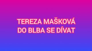 Tereza Mašková - Do Blba Se Dívat Lyrics Video