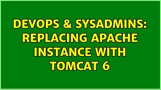 DevOps & SysAdmins: Replacing Apache instance with Tomcat 6 (2 Solutions!!)