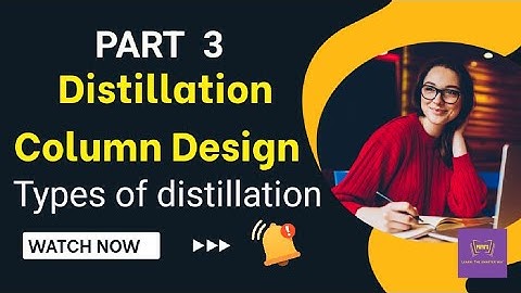Distillation Column Design | Part 3 | Types Of Distillation | Simple | Flash | Fractional | Steam
