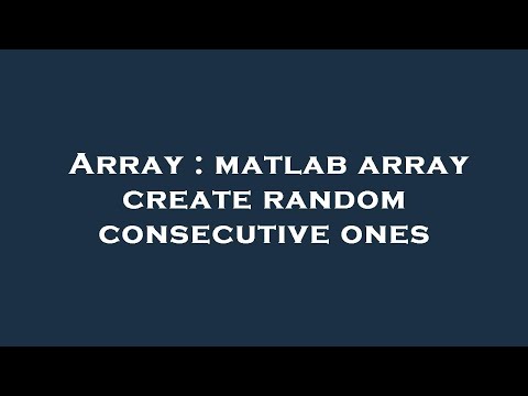 Array : matlab array create random consecutive ones