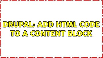 Drupal: Add html code to a content block (2 Solutions!!)