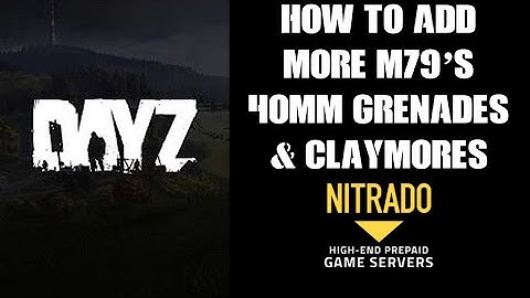 How To Add More M79 Grenade Launcher, 40mm Ammo & Claymore To Your DayZ Community Server Console PC