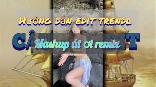 Hướng dẫn edit trendl mashup út ơi remix | cậu ba edit