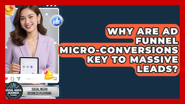 Why Are Ad Funnel Micro-conversions Key To Massive Leads? - Social Media Business Playbook