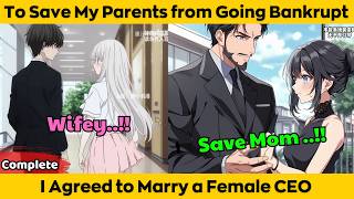 Completed  To Save My Parents From Going Bankrupt  I Agreed To Marry A Female Ceo