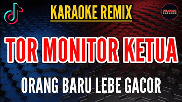 TOR MONITOR KETUA | ORANG BARU LEBE GACOR [ KARAOKE VERSION ] - REMIX