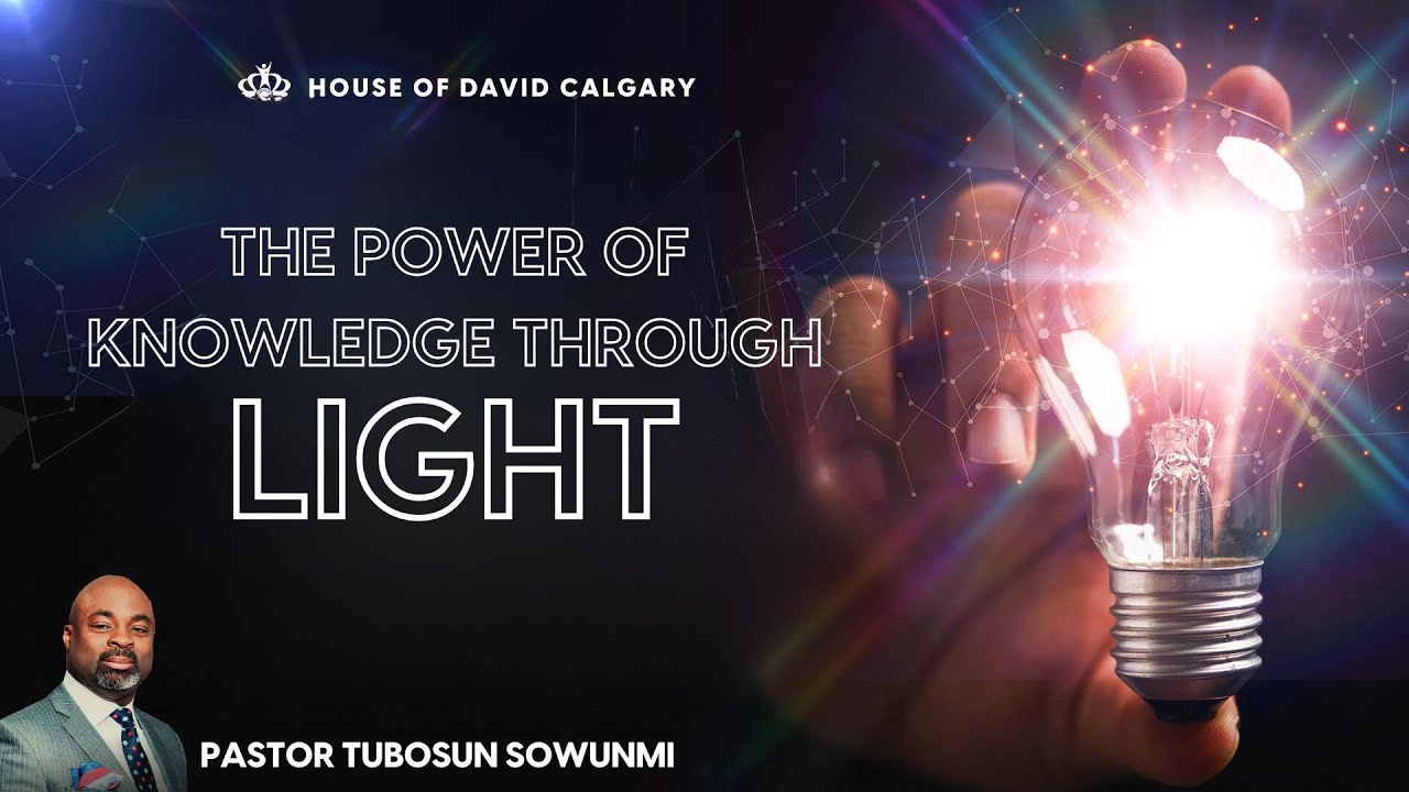 The Power of Knowledge through Light | Pst. Tubosun Sowunmi - Mar 3 ...