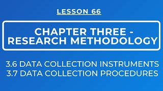 LESSON 66- RESEARCH METHODOLOGY||SECTION 3.6 DATA COLLECTION INSTRUMENTS & 3.7 COLLECTION PROCEDURES