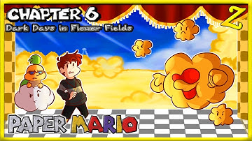 DARK DAYS IN FLOWER FIELDS!! | Paper Mario - CHAPTER 6