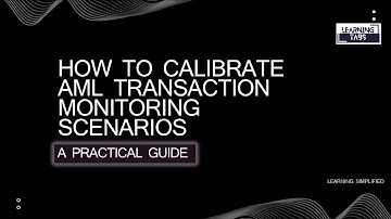 Learn How to Calibrate AML Transaction Monitoring Scenarios?